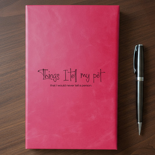 "Things I Tell My Pet" - Minnesota Nice-ish Laser Engraved Journal